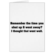 Just shut up and go away greeting cards