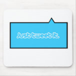 Just tweet it mouse pads