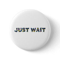 Just Wait Pinback Button
