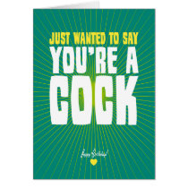 Just Wanted To Say You're A Cock - Happy Birthday
