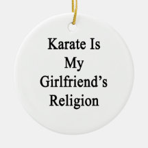 Karate Is My Girlfriend's Religion Christmas Ornament