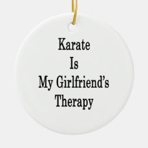 Karate Is My Girlfriend's Therapy Ornaments