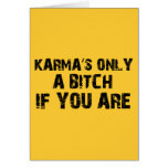 Karma's only a bitch if you are greeting cards