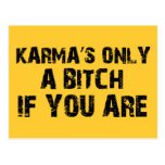 Karma's only a bitch if you are post cards