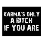 Karma's only a bitch if you are post cards
