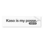 Kaso is my posse bumper stickers