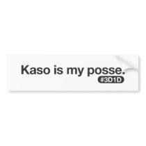 Kaso is my posse bumper stickers
