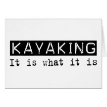 Kayaking It Is Greeting Cards