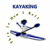 Kayaking This Is How I Roll