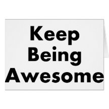 Keep Being Awesome Items Greeting Cards