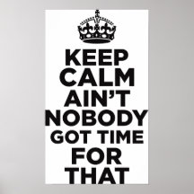 Keep Calm Ain't Nobody Got Time For That Poster