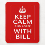 Keep Calm And Agree With Bill Mouse Pads