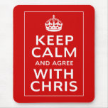 Keep Calm And Agree With Chris Mouse Pad