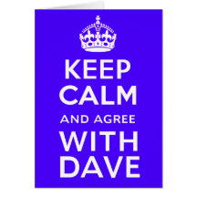 Keep Calm And Agree With Dave ~ U.K Politics Card