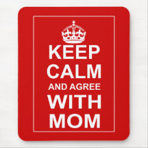 Keep Calm And Agree With Mom Mousepad