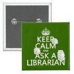 Keep Calm and Ask A Librarian (any colour) Pins