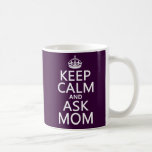 Keep Calm and Ask Mom - all colours Coffee Mugs