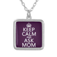 Keep Calm and Ask Mom - all colours Custom Jewelry