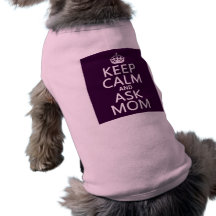 Keep Calm and Ask Mom - all colours Dog T-shirt