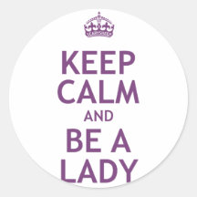 Keep Calm and Be a Lady Round Stickers