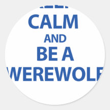 Keep Calm and Be A Werewolf Round Stickers