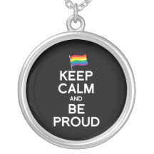 KEEP CALM AND BE PROUD CUSTOM NECKLACE