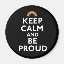 Keep Calm and Be Proud Fridge Magnet