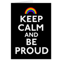 Keep Calm and Be Proud Greeting Card