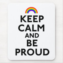 Keep Calm and Be Proud Mouse Pads
