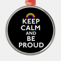 Keep Calm and Be Proud Ornaments