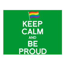 KEEP CALM AND BE PROUD POST CARD