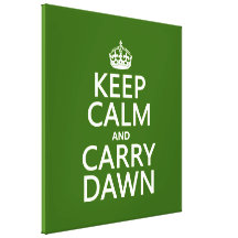 Keep Calm and Carry Dawn (any color) Stretched Canvas Print