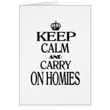Keep Calm and Carry On Homies Card