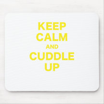 Keep Calm and Cuddle Up Mouse Pads
