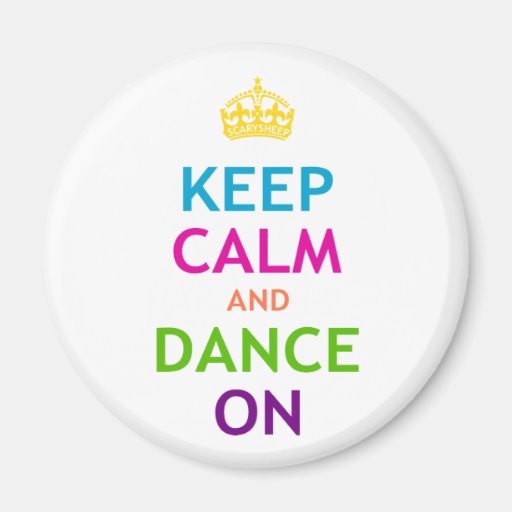 Keep Calm and Dance On Magnet