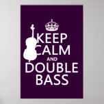 Keep Calm and Double Bass (any background color) Posters