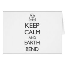 Keep Calm and Earth Bend Greeting Cards