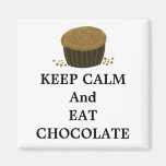 Keep Calm and Eat Chocolate Magnet