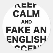 Keep Calm and Fake An English Accent Round Stickers