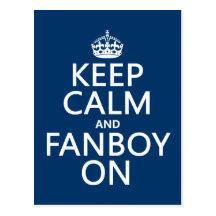 Keep Calm and Fanboy On (in any colour) Postcard
