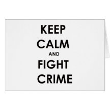 Keep calm and fight crime greeting cards