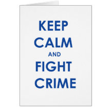 Keep calm and fight crime! greeting cards