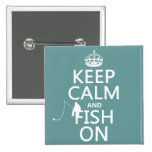 Keep Calm and Fish On (all colours) Buttons
