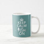 Keep Calm and Fish On (all colours) Mug