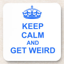 Keep Calm and Get Weird Beverage Coaster