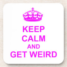 Keep Calm and Get Weird Drink Coasters