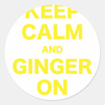 Keep Calm and Ginger On Round Sticker