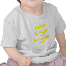 Keep Calm and Ginger On Tee Shirts