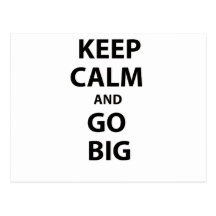 Keep Calm and Go Big! Post Cards