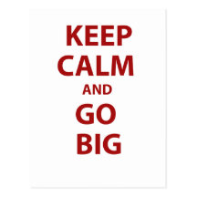 Keep Calm and Go Big Postcard